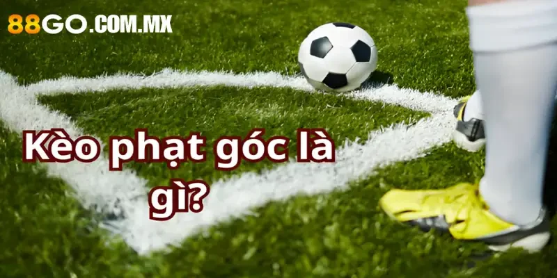 Kèo phạt góc là gì? Tìm hiểu về loại cược này