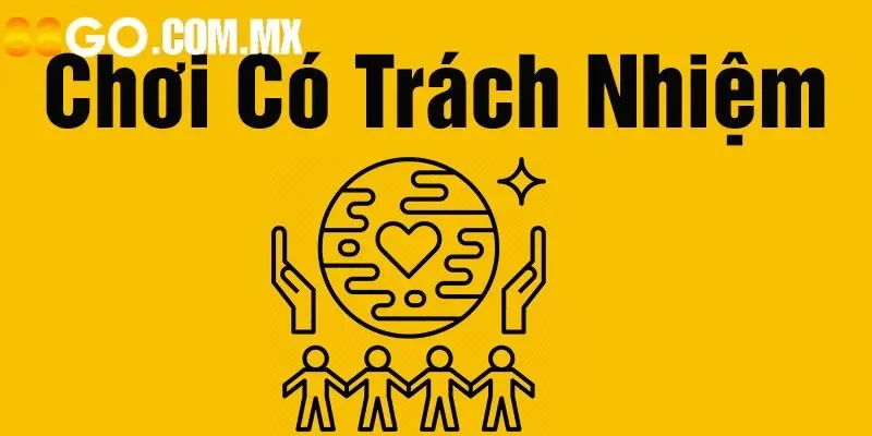 Tìm hiểu về quy định chơi có trách nhiệm 
